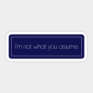 I'm not what you assume Sticker